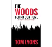 The Woods Behind Our Home: Chilling True Stories