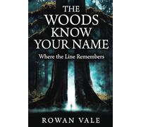 THE WOODS KNOW YOUR NAME: Where the Line Remembers