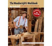 The Woodwright's Workbook: Further Explorations in Traditional Woodcraft
