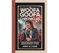 THE WOOFA GOOFA CHRONICLES: How Peter Wolf Shaped American Rock ‘n’ Roll