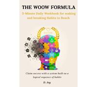 The WooW formula: 5 -Minute Daily Workbook for making and breaking Habits to reach success