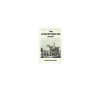 The Worcestershire Hunt Compiled From Old Original Sources - With 125 Illustrations And Three Maps