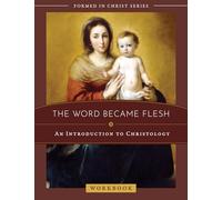 The Word Became Flesh: An Introduction to Christology Workbook