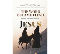 THE WORD BECAME FLESH: Prepare for the coming of Jesus