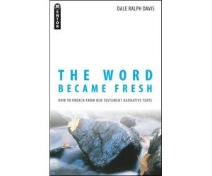 [The Word Became Fresh: How to Preach from Old Testament Narrative Texts] [By: Davis, Dale Ralph] [September, 2012]