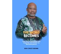 The Word Becomes: Your Word possesses the Capacity and Power to Metamorphose.