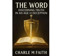 The WORD: Discerning Truth In An Age of Deception: Discerning Truth In An Age of Deception
