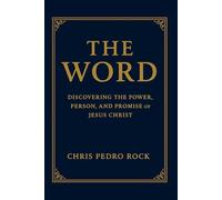 THE WORD: DISCOVERING THE POWER, PERSON, AND THE PROMISE OF JESUS CHRIST