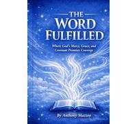 The Word Fulfilled: Where God's Mercy, Grace, and Covenant Promises Converge