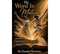 The Word In Motion Introduction to Liturgical dance Technique Level 1
