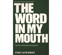 The Word in My Mouth: The Power of Praying the Holy Scriptures