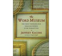The Word Museum: The Most Remarkable English Words Ever Forgotten
