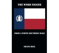 The Word Nigger: From a White Southern Male by Shane Bell (2014-08-04)