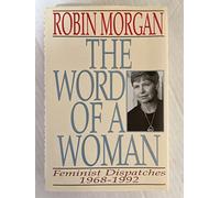 The Word of a Woman: Feminist Dispatches, 1968-1992