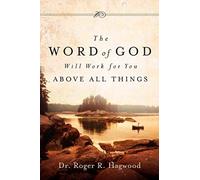 The Word Of God Will Work For You Above All Things