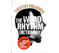 The Word Rhythm Dictionary: A Resource for Writers, Rappers, Poets, and Lyricists