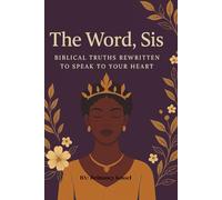 The Word Sis: Bible Truths Rewritten to Speak to Your Heart