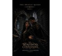 The Word-Sworn Commander: A Dark Royal Romantasy of Forbidden Devotion, a Word-Sworn Commander, an Oracle Heroine, Court Intrigue, Ancient Witness Magic and a Final Battle for the Right to Choose