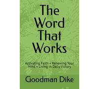 The Word That Works: Activating Faith • Renewing Your Mind • Living in Daily Victory
