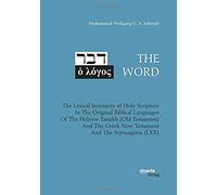 The Word. The Lexical Inventory Of Holy Scripture In The Original Biblical Languages Of The Hebrew Tanakh (Old Testament) And The Greek New Testament And The Septuaginta (Lxx)