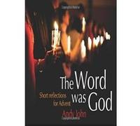 The Word Was God: Short Reflections for Advent - [Livre en VO] Andrew John (Auteur)