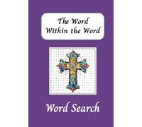 The Word Within the Word: A Reverent Puzzle Journey to Nurture Your Soul|Word Searches with Easy to Read Print about God, Christ, Christianity, and ... for Vacations, Holidays, and Free Times