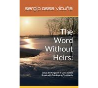 The Word Without Heirs:: Jesus, the Kingdom of God, and the Break with Ontological Christianity