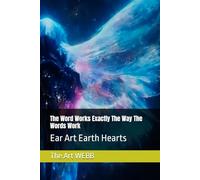 The Word Works Exactly The Way The Words Work: Ear Art Earth Hearts