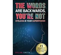 The Words Are Backwards, You're Not: Dyslexia Is Your Superpower