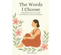 The Words i Choose: Daily Affirmations for a Life of Confidence, Peace and Purpose
