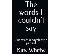 The words I couldn’t say: Poems of a psychiatric patient