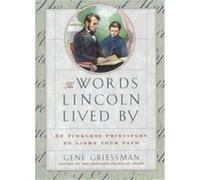 The Words Lincoln Lived by Abraham Lincoln, Gene Griessman (Auteur)