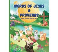 The Words Of Jesus And Proverbs Coloring Book For Kids : 74 Wonderful Coloring Pages Of The Words Of Jesus And Proverbs For Kids Ages 2-8