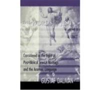 The Words of Jesus: Considered in the Light of Post-Biblical Jewish Writings and the Aramaic Language Dalman, Gustaf (Auteur)