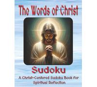 The Words of Jesus Sudoku Puzzle Book: Puzzles for Spiritual Reflection: Draw Closer to Christ One Puzzle at a Time | 8.5x11 Inches, 112 Pages | 50+ Puzzles | Solutions Included