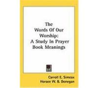 The Words of Our Worship: A Study in Prayer Book Meanings Simcox, Carroll E. (Auteur)