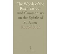 The Words of the Risen Saviour: And Commentary on the Epistle of St. James