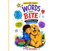 The Words That Bite: Therapeutic Tales for Boys: About Big Feelings, Friendship, Finding Your Brave and Understanding Emotions - from a practicing child psychologist and canine-assisted therapist