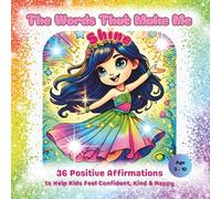 The Words That Make Me Shine: 36 Positive Affirmations to Help Kids Feel Confident, Kind & Happy