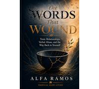 The Words That Wound: Toxic Relationships, Verbal Abuse, and the Way Back to Yourself