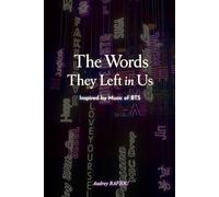 The words they left in us: A Quote Book for Every ARMY : 1,500+ Original Quotes Inspired by the Complete BTS Discography