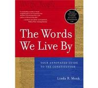The Words We Live By Your Annotated Guide to the Constitution by Linda R Monk Linda R. Monk (Auteur)