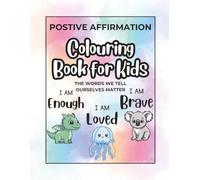 The Words We Tell Ourselves Matter: A Positive Affirmations Colouring In Book for Kids