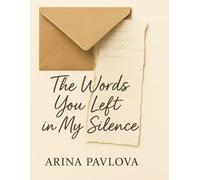 The Words You Left in My Silence