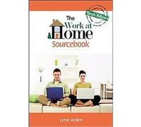 The Work at Home Sourcebook, WORK-AT-HOME SOURCEBOOK Lynie Arden (Auteur)