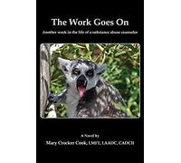 The Work Goes On. Another Week In The Life Of A Substance Abuse Counselor