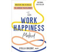 The Work Happiness Method: Master the 8 Skills to Career Fulfillment