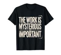 The Work is Mysterious and Important Employee Office - T-Shirt