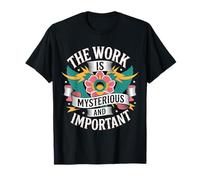 The Work is Mysterious and Important - T-Shirt