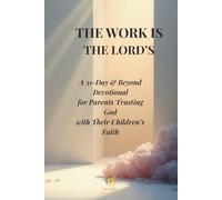 The Work Is the Lord’s: A 31-Day & Beyond Devotional for Parents Trusting God with Their Children’s Faith